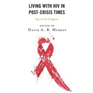 Living with HIV in Post-Crisis Times - (Anthropology of Well-Being: Individual, Community, Society) by  David a B Murray (Hardcover) - 1 of 1