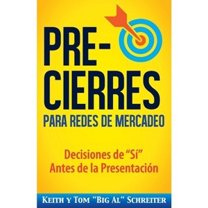 Pre-Cierres para Redes de Mercadeo - by  Keith Schreiter & Tom Big Al Schreiter (Paperback) - 1 of 1
