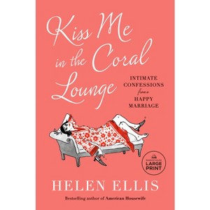 Kiss Me in the Coral Lounge - Large Print by  Helen Ellis (Paperback) - 1 of 1