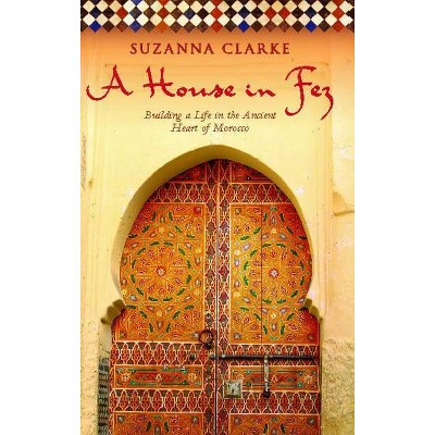 A House in Fez - by  Suzanna Clarke (Paperback)