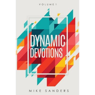 Dynamic Devotions - by  Mike Sanders (Paperback)