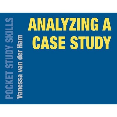Analyzing a Case Study - (Pocket Study Skills) by  Vanessa Van Der Ham (Paperback)