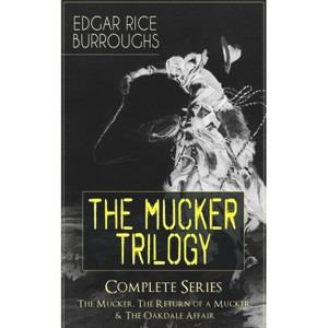 The Mucker Trilogy - Complete Series: The Mucker, the Return of a Mucker & the Oakdale Affair - by  Edgar Rice Burroughs (Paperback) - 1 of 1
