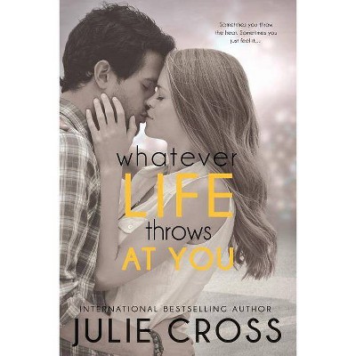 Whatever Life Throws at You (Paperback) (Julie Cross)