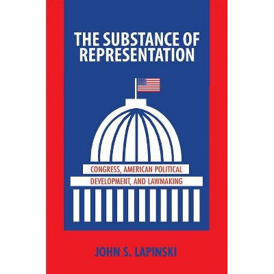 The Substance of Representation - (Princeton Studies in American Politics: Historical, Internat) by  John S Lapinski (Paperback)