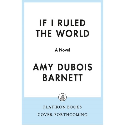 If I Ruled the World - by  Amy DuBois Barnett (Hardcover)