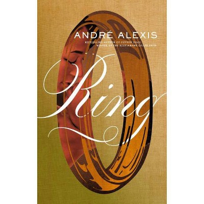 Ring - by  André Alexis (Paperback)