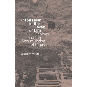 Capitalism in the Web of Life - by  Jason W Moore (Paperback) - 1 of 1
