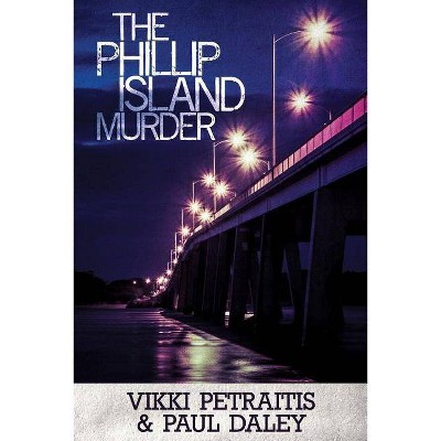 The Phillip Island Murder - 3rd Edition by  Vikki Petraitis & Paul Daley (Paperback)