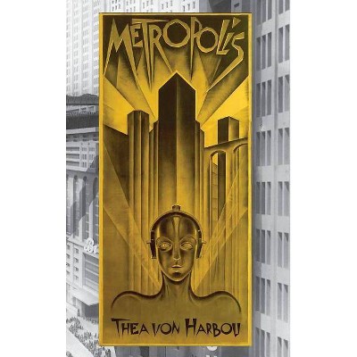 Metropolis - by  Thea Von Harbou (Hardcover)