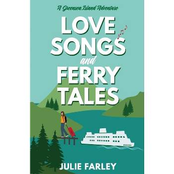 Love Songs and Ferry Tales - (A Greensea Island Adventure) by  Julie Farley (Paperback)