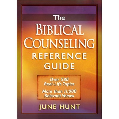 The Biblical Counseling Reference Guide - by  June Hunt (Paperback)