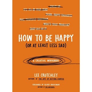 How to Be Happy (or at Least Less Sad) - by  Lee Crutchley (Paperback) - 1 of 1