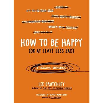 How to Be Happy (or at Least Less Sad) - by  Lee Crutchley (Paperback)
