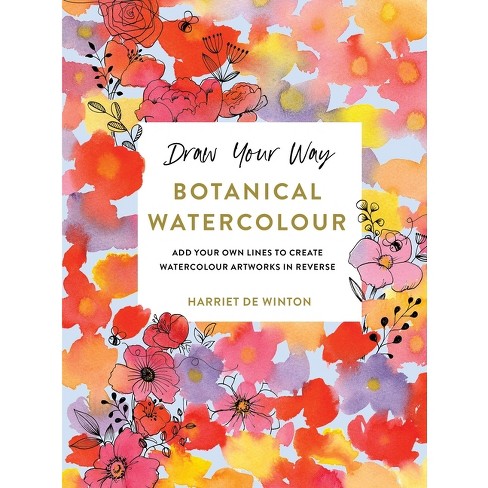 Draw Your Way: Botanical Watercolour - by  Harriet de Winton (Paperback) - image 1 of 1