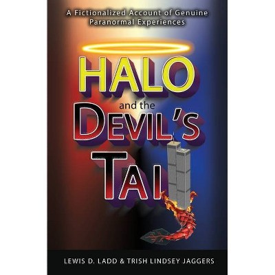 Halo and the Devil's Tail - by  Lewis D Ladd & Trish Lindsey Jaggers (Paperback)