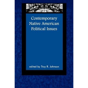 Contemporary Native American Political Issues - (Contemporary Native American Communities) by  Troy Johnson (Paperback) - 1 of 1