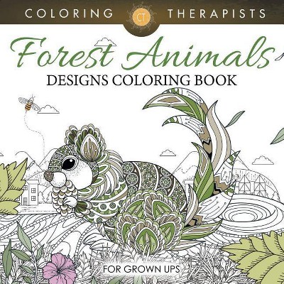 Forest Animals Designs Coloring Book For Grown Ups - by  Coloring Therapist (Paperback)