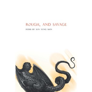 Rough, and Savage - by  Sun Yung Shin (Paperback) - 1 of 1