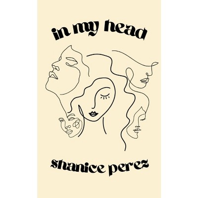 In my head - by  Shanice Perez (Paperback)