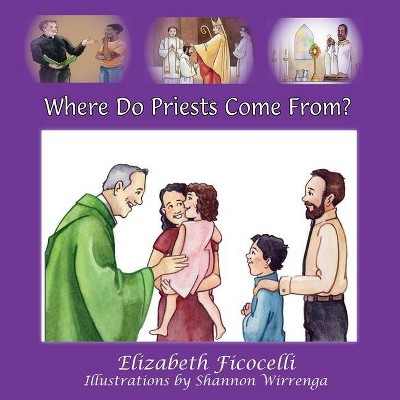 Where Do Priests Come From? - by  Elizabeth Ficocelli (Paperback)