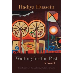 Waiting for the Past - (Middle East Literature in Translation) by  Hadiya Hussein (Paperback) - 1 of 1