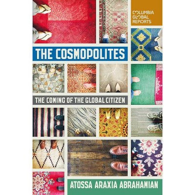 The Cosmopolites - by  Atossa Araxia Abrahamian (Paperback)