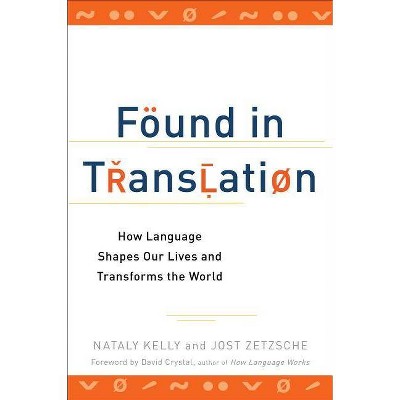 Found in Translation - by  Nataly Kelly & Jost Zetzsche (Paperback)