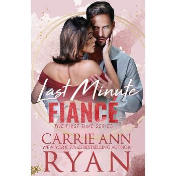 Last Minute Fiancé - (First Time) by  Carrie Ann Ryan (Paperback)