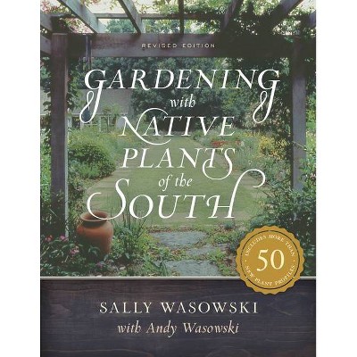 Gardening with Native Plants of the South - by  Sally Wasowski (Paperback)