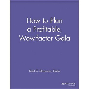 How to Plan a Profitable, Wow-Factor Gala - (Special Events Galore) by  Scott C Stevenson (Paperback) - 1 of 1