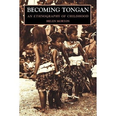 Becoming Tongan - by  Helen Morton (Paperback)