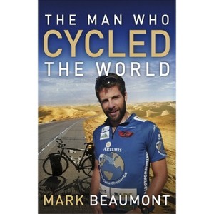 The Man Who Cycled the World - by  Mark Beaumont (Paperback) - 1 of 1