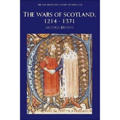 The Wars of Scotland, 1214-1371 - (New Edinburgh History of Scotland) by  Michael Brown (Paperback)