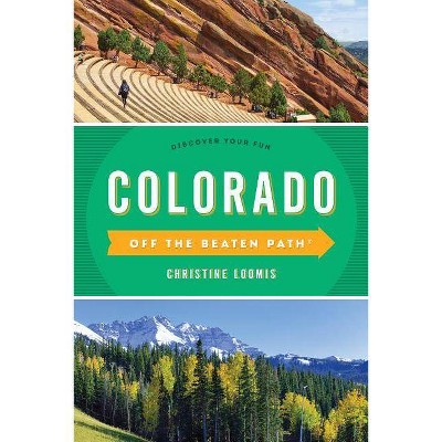 Colorado Off the Beaten Path(r) - 12th Edition by  Christine Loomis (Paperback)