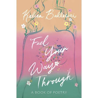 Feel Your Way Through - by Kelsea Ballerini (Hardcover)