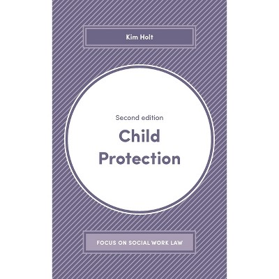 Child Protection - (Focus on Social Work Law) 2nd Edition by  Kim Holt (Paperback)