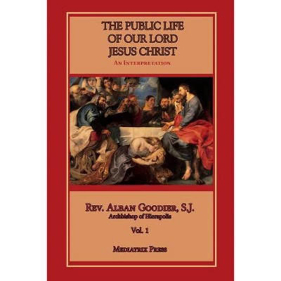 Public Life of Our Lord Jesus Christ, vol. 1 - by  Alban Goodier (Paperback)