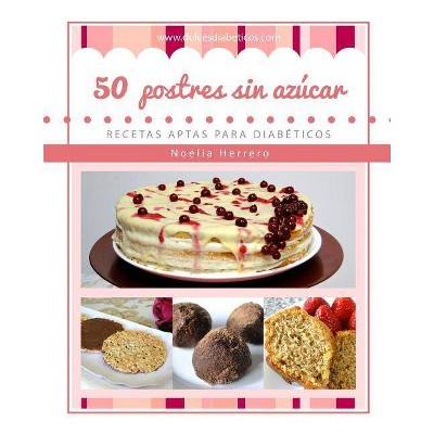 50 postres sin azúcar - (Postres Sin Azúcar Para Diabéticos) by  Noelia Herrero (Paperback)