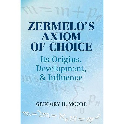 Zermelo's Axiom of Choice - (Dover Books on Mathematics) by  Gregory H Moore & Mathematics (Paperback)