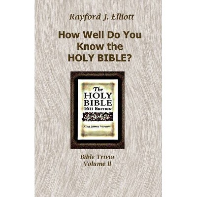 How Well Do You Know the Holy Bible? Volume II - by  Rayford J Elliott (Paperback)