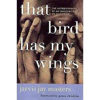 That Bird Has My Wings - by  Jarvis Jay Masters (Paperback)