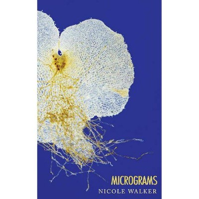 Micrograms - by  Nicole Walker (Paperback)