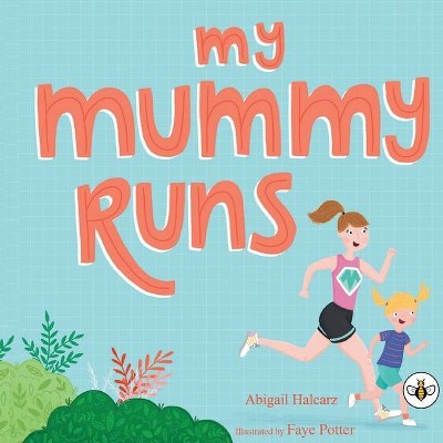 My Mummy Runs - by  Abigail Halcarz (Paperback)