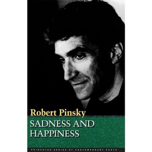 Sadness and Happiness - (Princeton Contemporary Poets) by  Robert Pinsky (Paperback) - 1 of 1