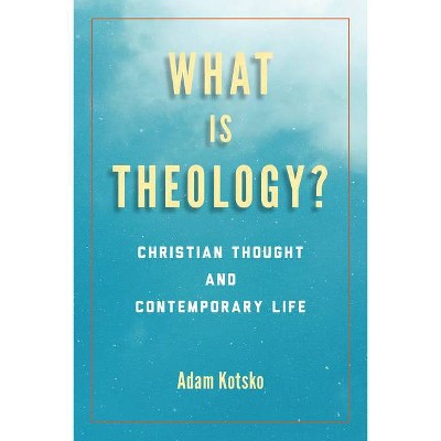 What Is Theology? - (Perspectives in Continental Philosophy) by  Adam Kotsko (Paperback)