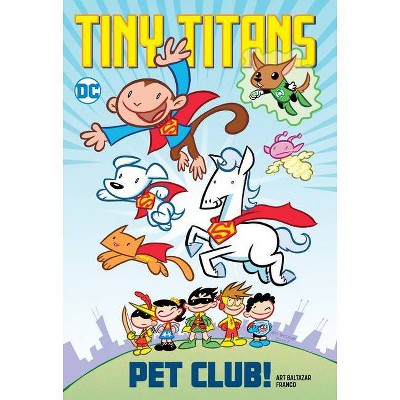 Tiny Titans: Pet Club! - by  Art Baltazar & Franco Aureliani (Paperback)