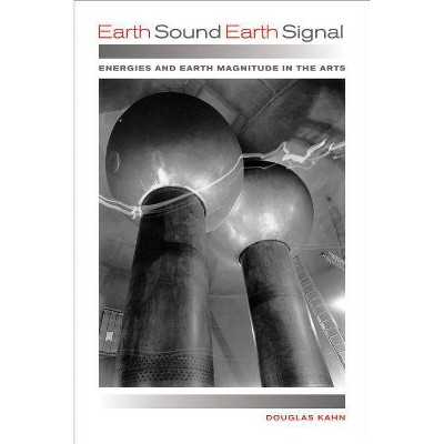 Earth Sound Earth Signal - by  Douglas Kahn (Paperback)