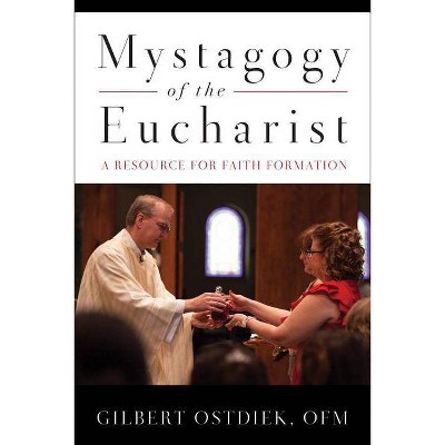 Mystagogy of the Eucharist - by  Gilbert Ostdiek (Paperback)