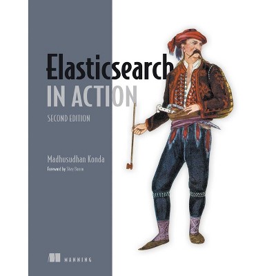 Elasticsearch in Action, Second Edition - (In Action) 2nd Edition by  Madhusudhan Konda (Paperback)